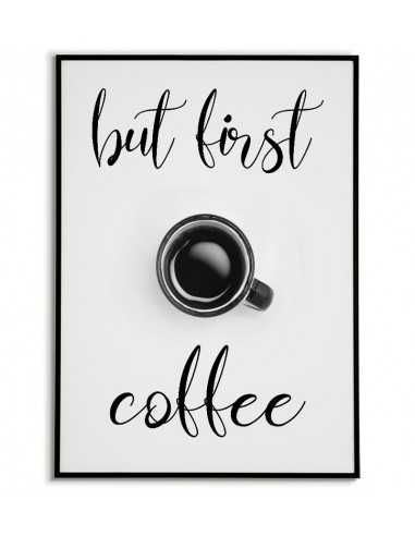 Plakat do kuchni, jadalni z filiżanką kawy i napisem BUT FIRST COFFEE. Grafika idealna do jadalni lub kuchni.
