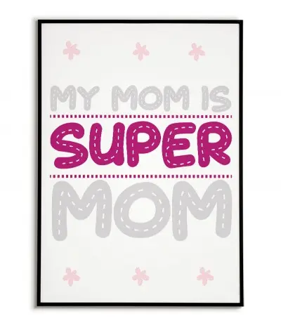 Plakat, grafika do ramki dla mamy z napisem "Moja mama jest super mamą" plakat idealny na dzień matki