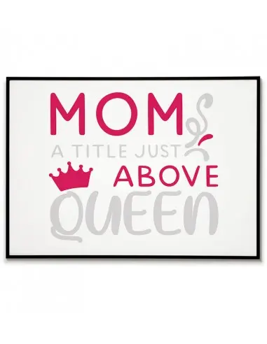 A poster, graphics for a frame for mom with the inscription "Mom is a title higher than queen". Perfect poster for mother's day