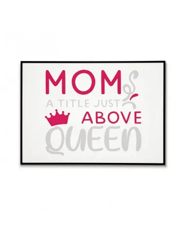 A poster, graphics for a frame for mom with the inscription "Mom is a title higher than queen". Perfect poster for mother's day A poster, graphics for a frame for mom with the inscription "Mom is a title higher than queen". Perfect poster for mother's day