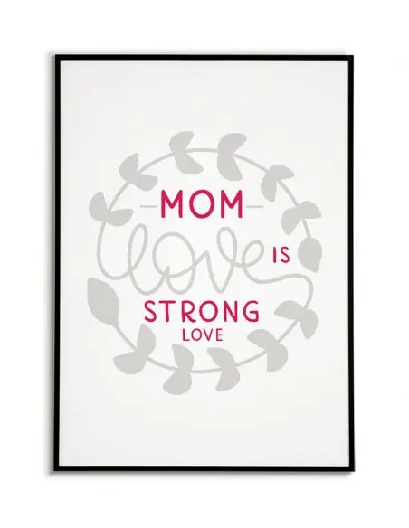 Poster, graphics for a frame for mother with the words "Mother's love is a strong love" poster perfect for mother's day