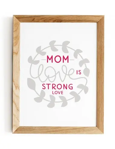 Poster, graphics for a frame for mother with the words "Mother's love is a strong love" poster perfect for mother's day Poster, graphics for a frame for mother with the words "Mother's love is a strong love" poster perfect for mother's day