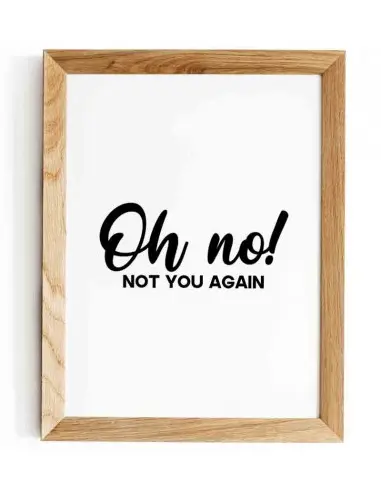 Nowoczesny plakat, typograficzny z napisem "Oh no not you again" (tł. O nie, to znowu ty) idealnie nadaje się na korytarz. Nowoczesny plakat, typograficzny z napisem "Oh no not you again" (tł. O nie, to znowu ty) idealnie nadaje się na korytarz.