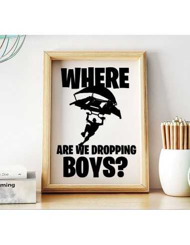 Plakat dla gracza z gry fortnite z napisem where are we dropp boys? Plakat dla gracza z gry fortnite z napisem where are we dropp boys?